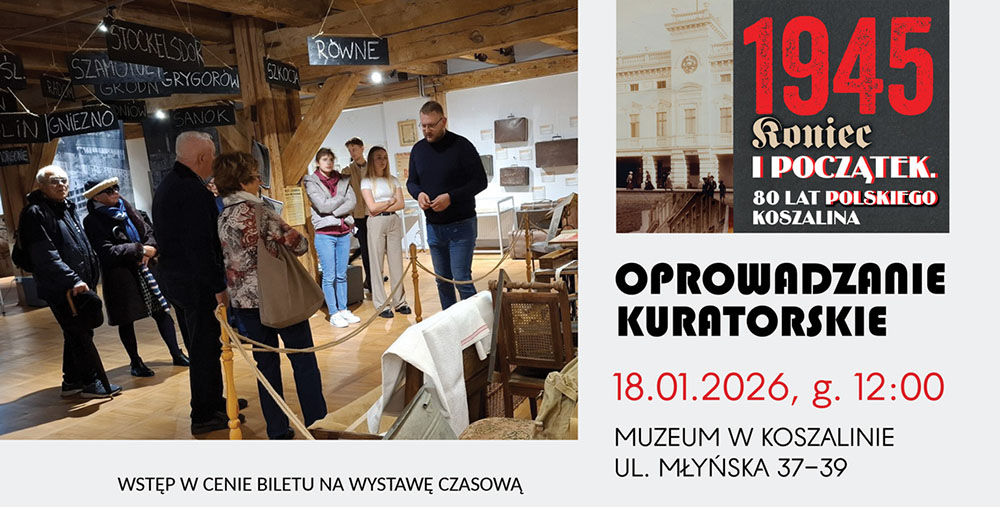 Grafika promująca oprowadzanie kuratorskie po wystawie „1945. Koniec i początek. 80 lat polskiego Koszalina”. Po lewej zdjęcie grupy zwiedzających z przewodnikiem, po prawej informacje: oprowadzanie kuratorskie, 18 stycznia 2026 godzina 12:00, Muzeum w Koszalinie, ul. Młyńska.