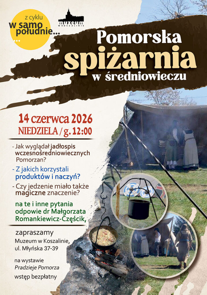 Plakat promujący wykład „Pomorska spiżarnia w średniowieczu” z cyklu „W samo południe” organizowanego przez Muzeum w Koszalinie. Na plakacie znajdują się fotografie przedstawiające rekonstrukcję średniowiecznego obozowiska, gotowanie potraw w kociołkach nad ogniskiem oraz uczestników w strojach historycznych.