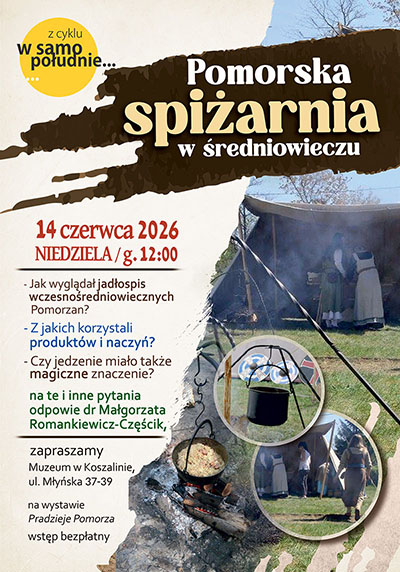 Oprowadzanie kuratorskie po wystawie o historii Koszalina oraz spotkanie z cyklu „W samo południe”: Pomorska spiżarnia w średniowieczu.